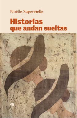 Historias que andan sueltas de Noelle Supervielle - relatos